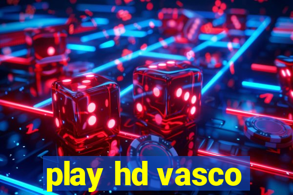 play hd vasco